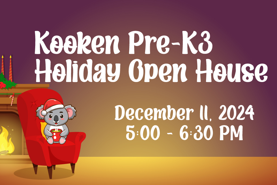 Sign up for pre-K 3 at the Kooken Pre-K 3 Holiday Open House