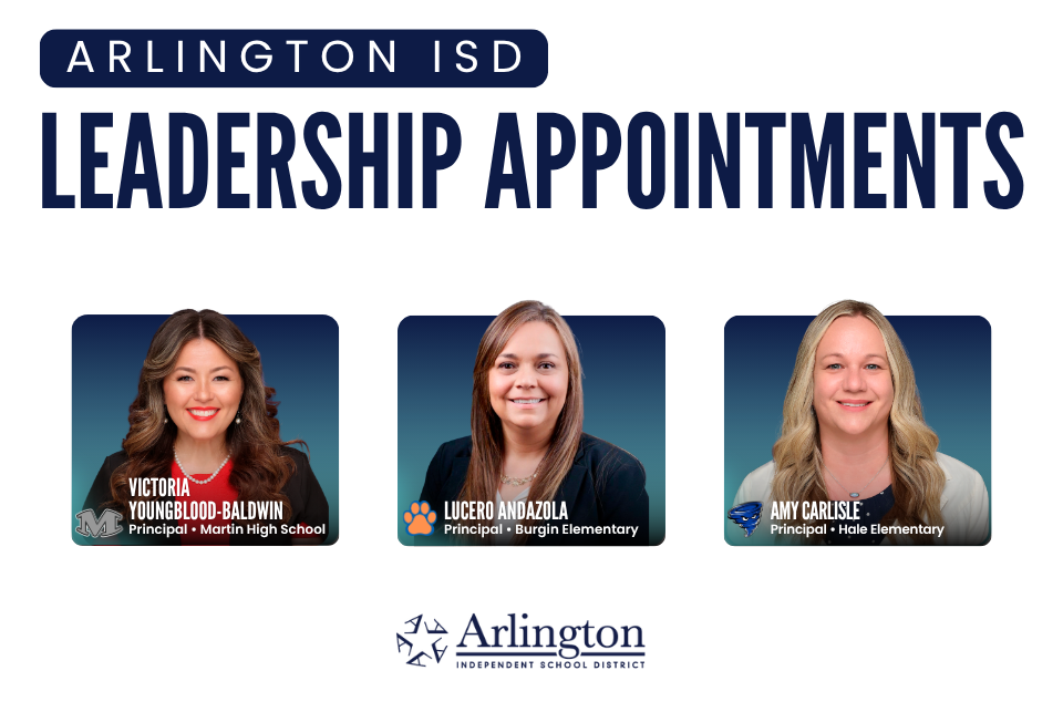 Arlington ISD leadership appointments announcement featuring three individuals: Victoria Youngblood-Baldwin, Principal of Martin High School; Lucero Anzaldúa, Principal of Burgin Elementary; and Amy Carlisle, Principal of Hale Elementary.