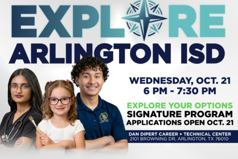 Explore your options at Explore Arlington ISD on Wednesday October 21 from 6-7:30 PM at the Dan Dipert CTC at 2101 Browning Dr. 76010