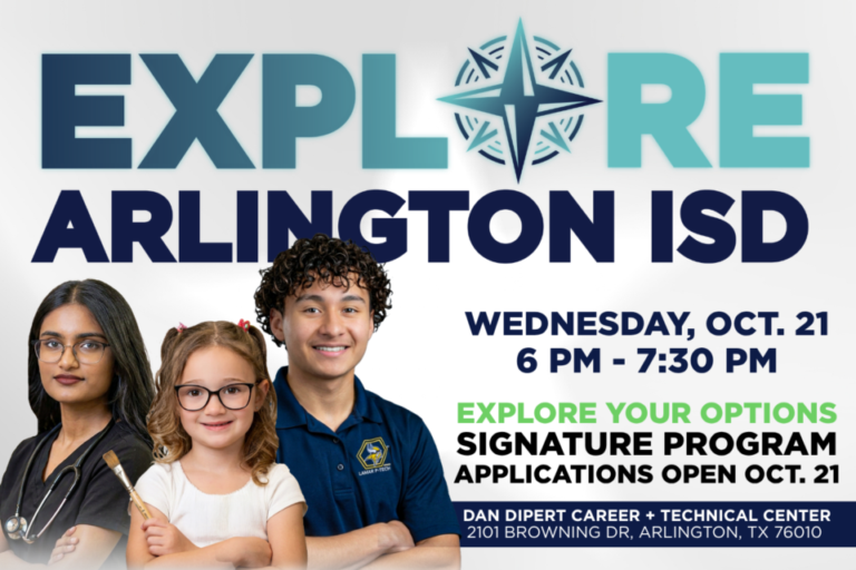 Explore your options at Explore Arlington ISD on Wednesday October 21 from 6-7:30 PM at the Dan Dipert CTC at 2101 Browning Dr. 76010 Come to Explore Arlington ISD on Wednesday, Oct. 21