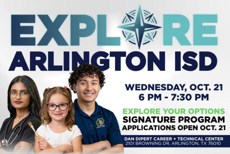 Explore your options at Explore Arlington ISD on Wednesday October 21 from 6-7:30 PM at the Dan Dipert CTC at 2101 Browning Dr. 76010 Come to Explore Arlington ISD on Wednesday, Oct. 21