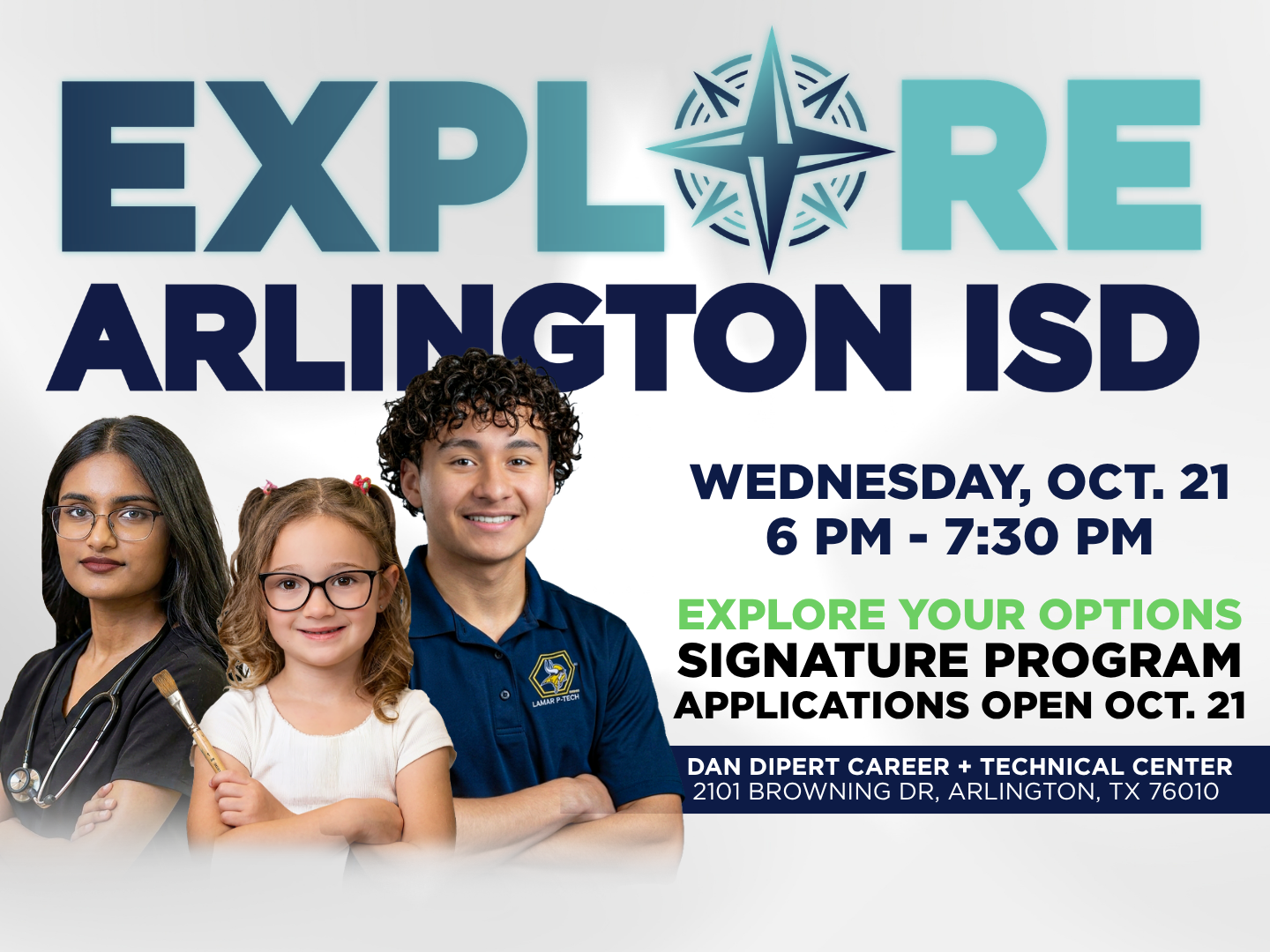 Explore your options at Explore Arlington ISD on Wednesday October 21 from 6-7:30 PM at the Dan Dipert CTC at 2101 Browning Dr. 76010 Come to Explore Arlington ISD on Wednesday, Oct. 21