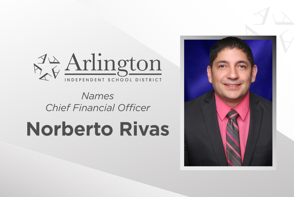 Arlington ISD names Norberto Rivas new Chief Financial Officer