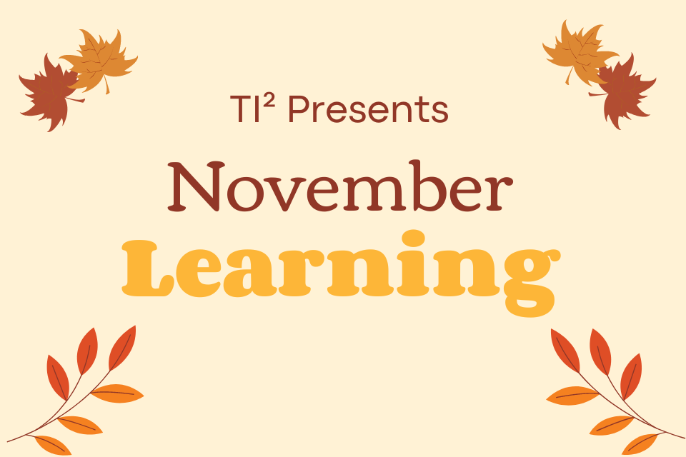 TI² Presents November Learning